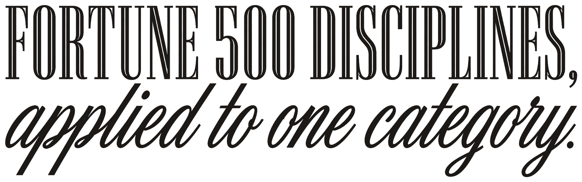 Fortune 500 disciplines, applied to one category.